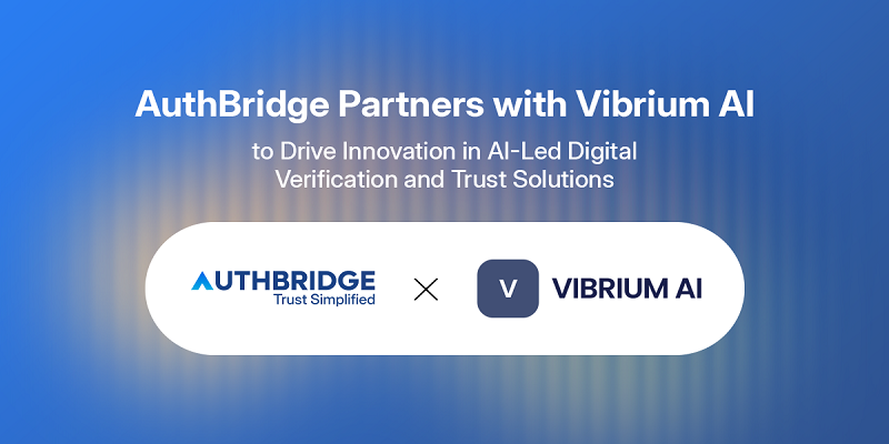 AuthBridge Partners with Vibrium AI to Drive Innovation in AI-Led Digital Verification and Trust Solutions